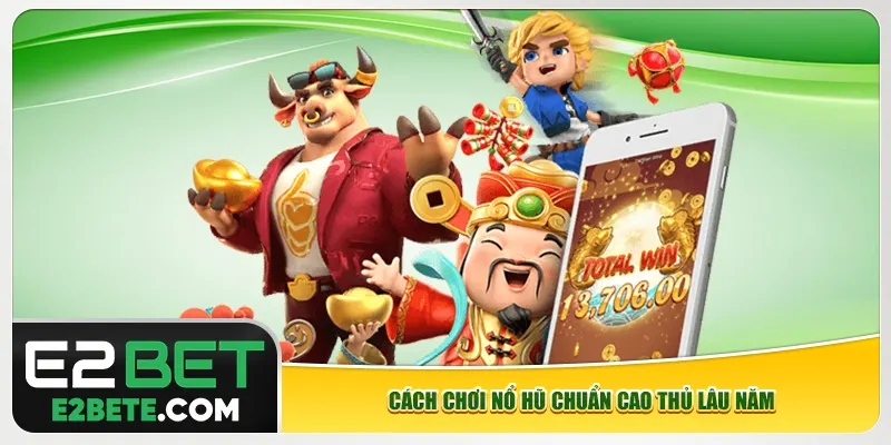 Cách chơi nổ hũ chuẩn cao thủ lâu năm Cách chơi nổ hũ chuẩn cao thủ lâu năm