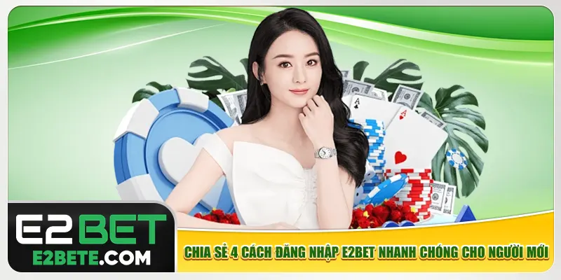 Chia sẻ 4 cách đăng nhập e2bet nhanh chóng cho người mới Chia sẻ 4 cách đăng nhập e2bet nhanh chóng cho người mới