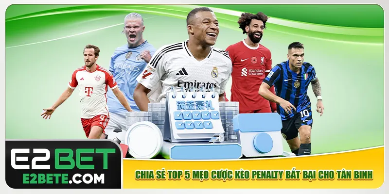 Chia sẻ top 5 mẹo cược kèo penalty bất bại cho tân binh Chia sẻ top 5 mẹo cược kèo penalty bất bại cho tân binh