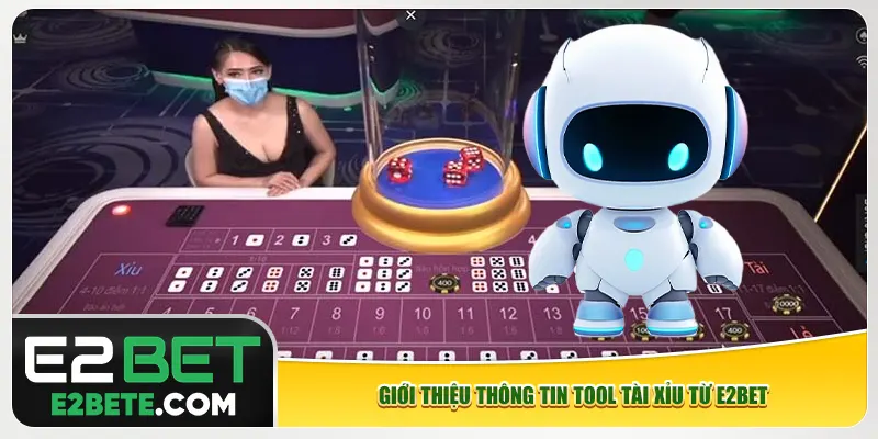 Giới thiệu thông tin tool tài xỉu từ e2bet Giới thiệu thông tin tool tài xỉu từ e2bet