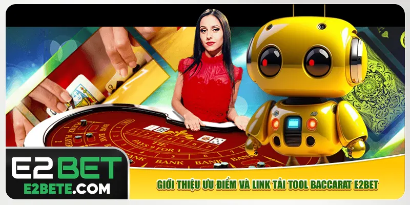 Giới thiệu ưu điểm và link tải tool Baccarat e2bet Giới thiệu ưu điểm và link tải tool Baccarat e2bet