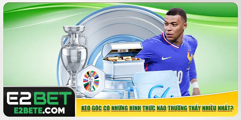 Kèo góc có những hình thức nào thường thấy nhiều nhất? Kèo góc có những hình thức nào thường thấy nhiều nhất?