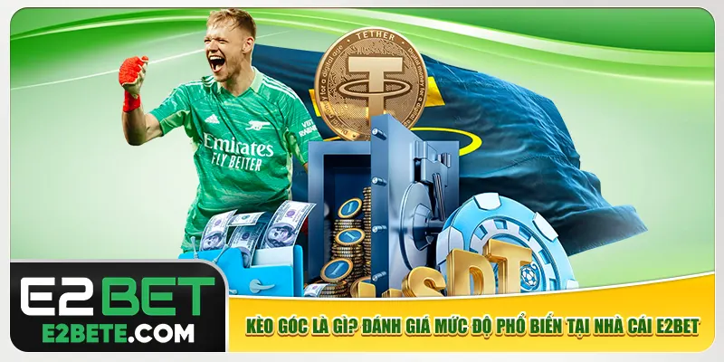 Kèo góc là gì? Đánh giá mức độ phổ biến tại nhà cái e2bet Kèo góc là gì? Đánh giá mức độ phổ biến tại nhà cái e2bet
