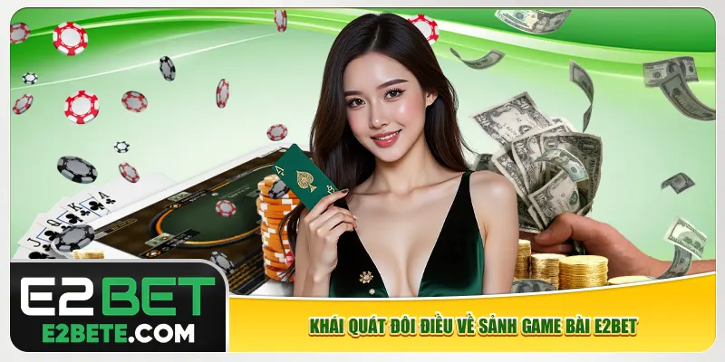 Khái quát đôi điều về sảnh game bài e2bet Khái quát đôi điều về sảnh game bài e2bet