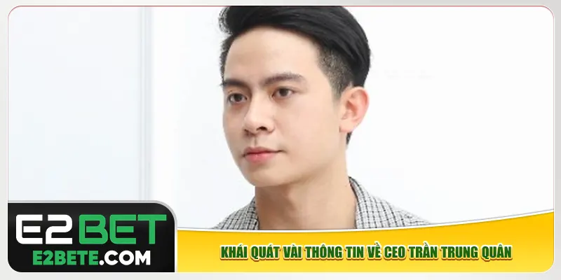Khái quát vài thông tin về CEO Trần Trung Quân Khái quát vài thông tin về CEO Trần Trung Quân