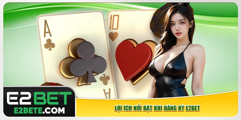 Lợi ích nổi bật khi đăng ký e2bet Lợi ích nổi bật khi đăng ký e2bet