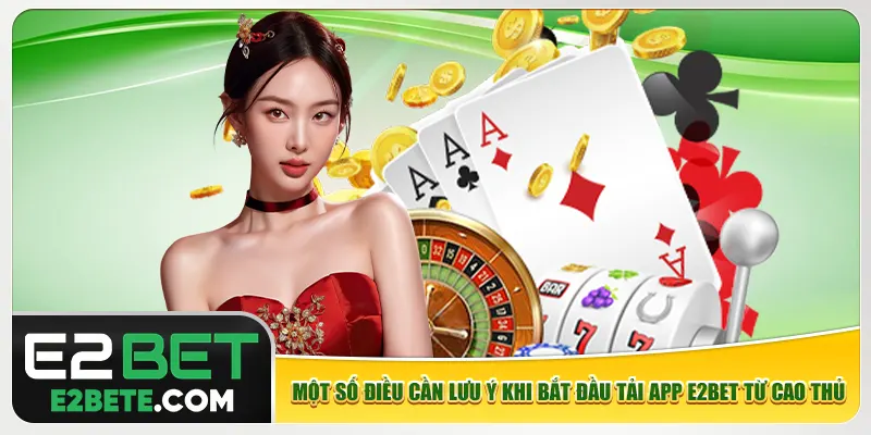 Một số điều cần lưu ý khi bắt đầu tải app e2bet từ cao thủ Một số điều cần lưu ý khi bắt đầu tải app e2bet từ cao thủ