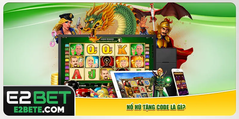 Nổ hũ tặng code là gì? Nổ hũ tặng code là gì?