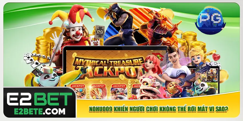 Nohu009 khiến người chơi không thể rời mắt vì sao? Nohu009 khiến người chơi không thể rời mắt vì sao?