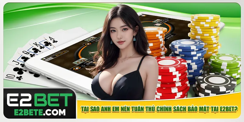 Tại sao anh em nên tuân thủ chính sách bảo mật tại e2bet? Tại sao anh em nên tuân thủ chính sách bảo mật tại e2bet?