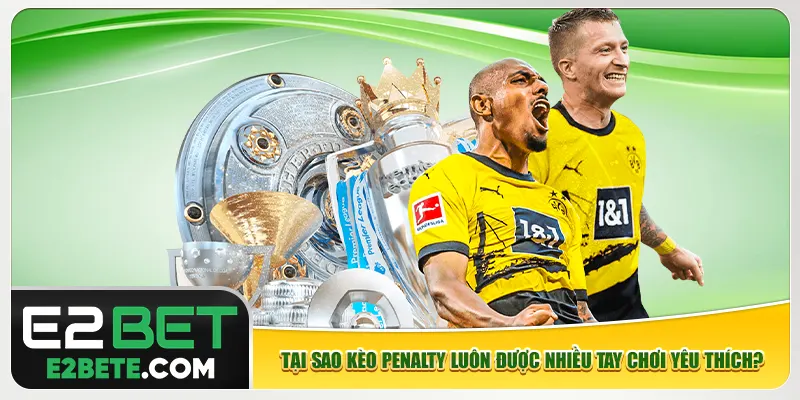 Tại sao kèo penalty luôn được nhiều tay chơi yêu thích? Tại sao kèo penalty luôn được nhiều tay chơi yêu thích?