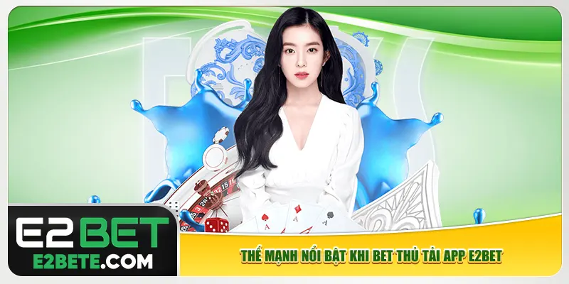Thế mạnh nổi bật khi bet thủ tải app e2bet Thế mạnh nổi bật khi bet thủ tải app e2bet