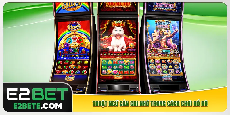 Thuật ngữ cần ghi nhớ trong cách chơi nổ hũ Thuật ngữ cần ghi nhớ trong cách chơi nổ hũ