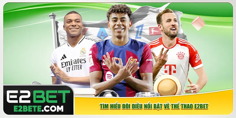 Tìm hiểu đôi điều nổi bật về thể thao e2bet Tìm hiểu đôi điều nổi bật về thể thao e2bet