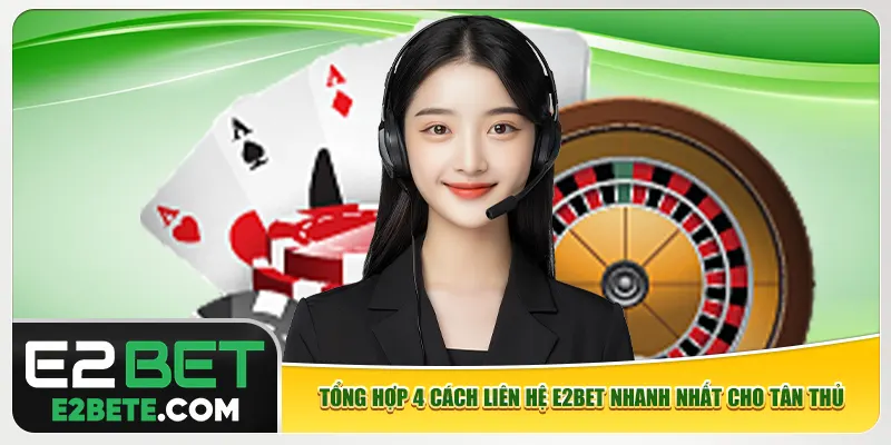 Tổng hợp 4 cách liên hệ e2bet nhanh nhất cho tân thủ Tổng hợp 4 cách liên hệ e2bet nhanh nhất cho tân thủ
