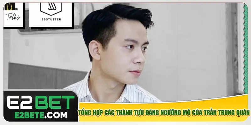 Tổng hợp các thành tựu đáng ngưỡng mộ của Trần Trung Quân Tổng hợp các thành tựu đáng ngưỡng mộ của Trần Trung Quân