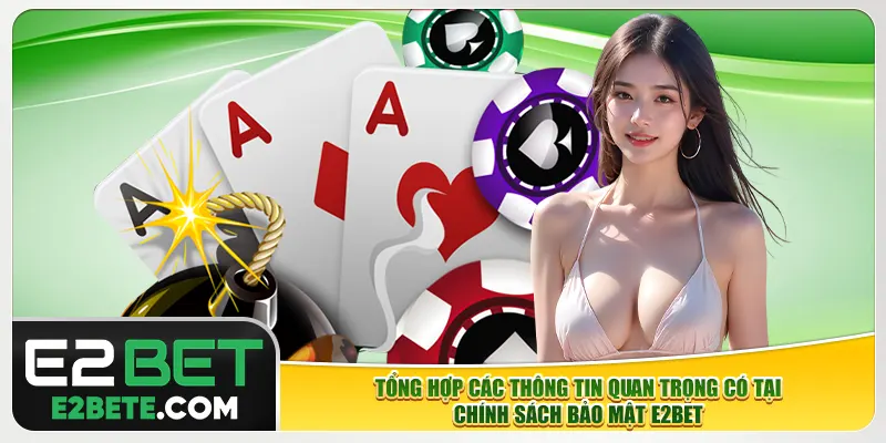 Tổng hợp các thông tin quan trọng có tại chính sách bảo mật e2bet Tổng hợp các thông tin quan trọng có tại chính sách bảo mật e2bet