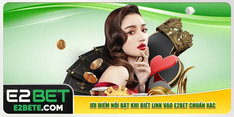 Ưu điểm nổi bật khi biết link vào e2bet chuẩn xác Ưu điểm nổi bật khi biết link vào e2bet chuẩn xác